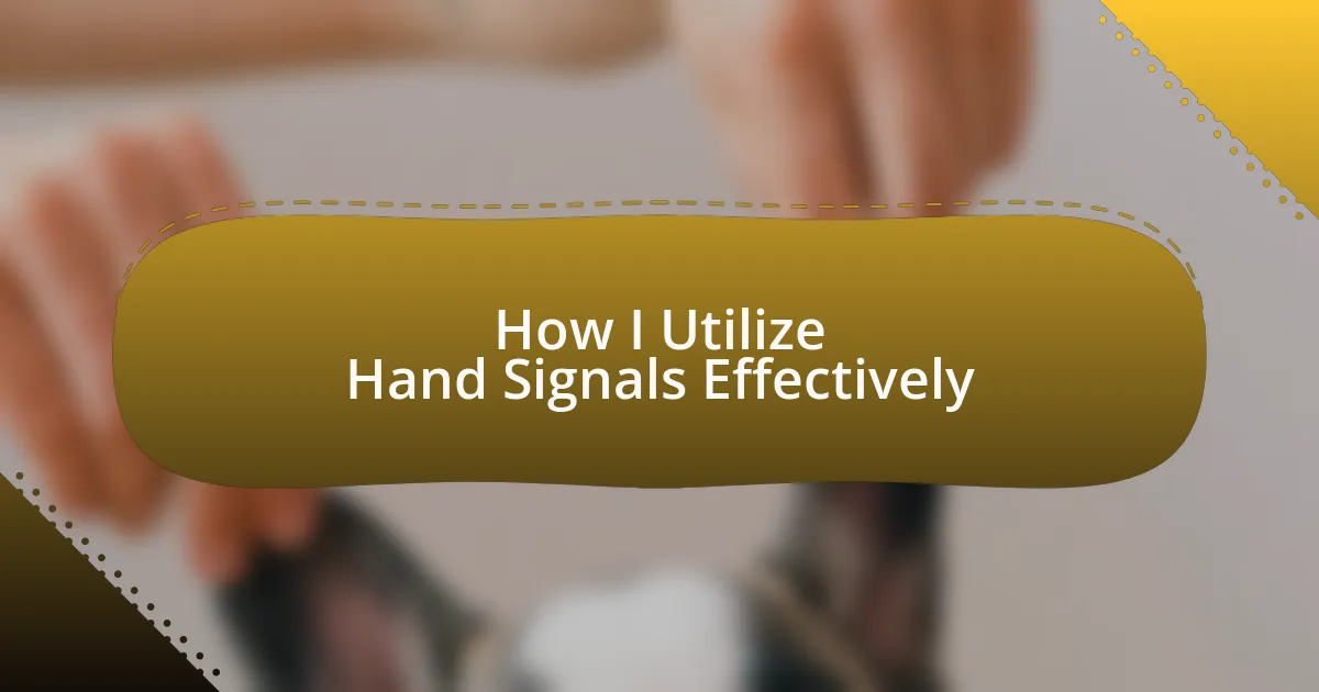 How I Utilize Hand Signals Effectively