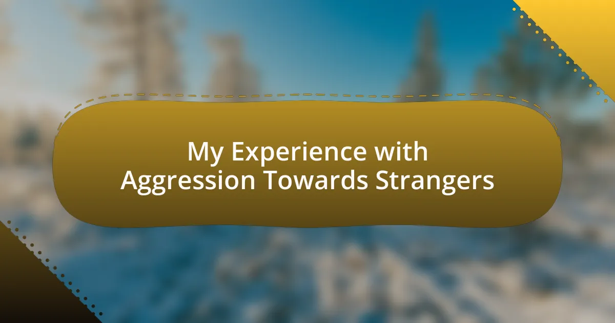 My Experience with Aggression Towards Strangers