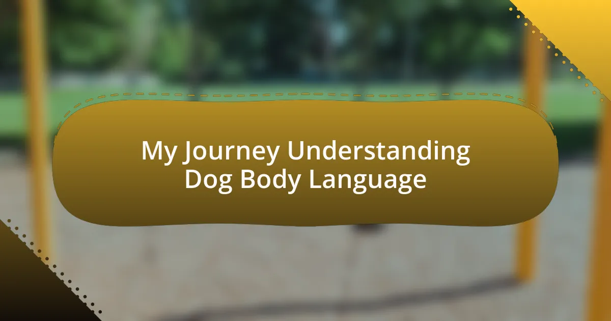 My Journey Understanding Dog Body Language