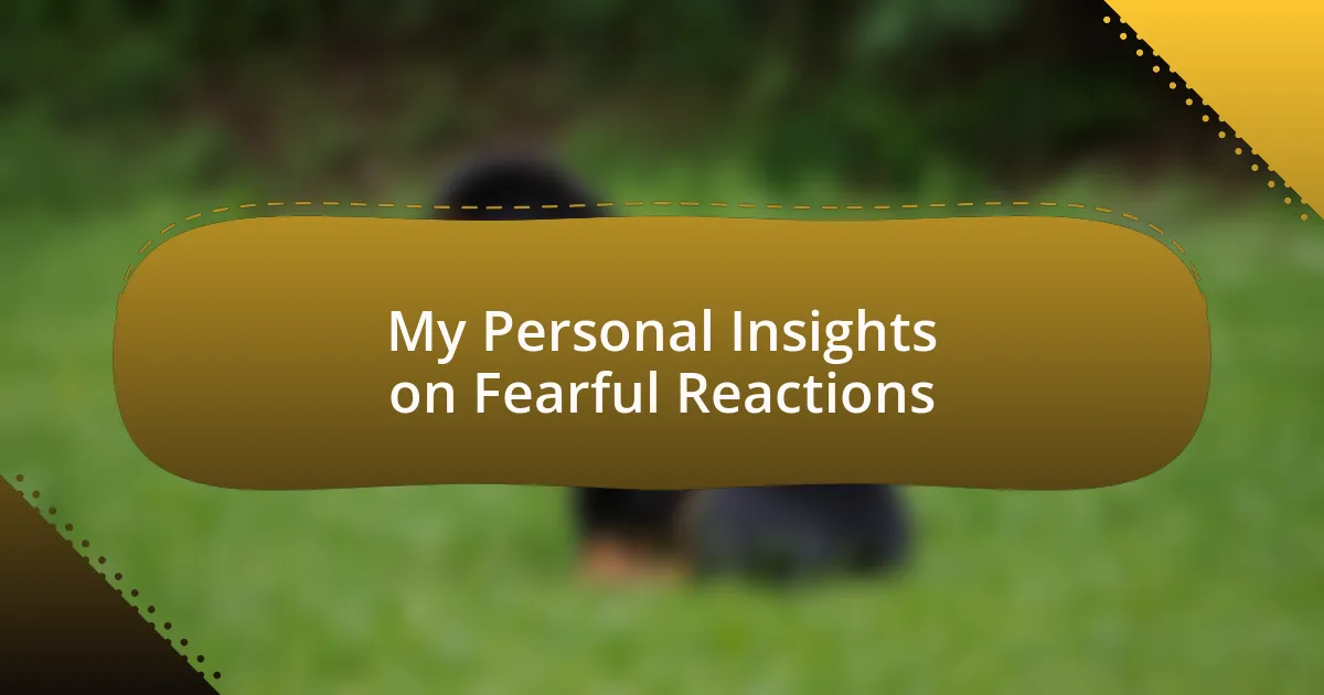 My Personal Insights on Fearful Reactions