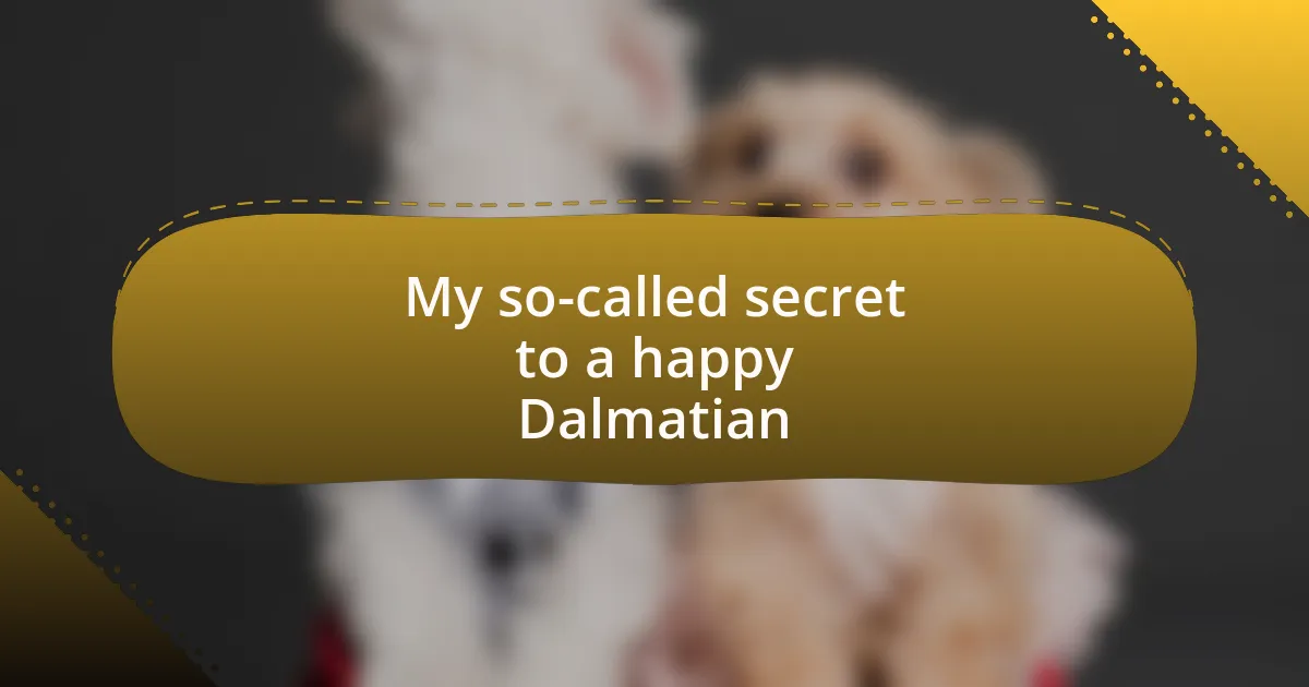 My so-called secret to a happy Dalmatian