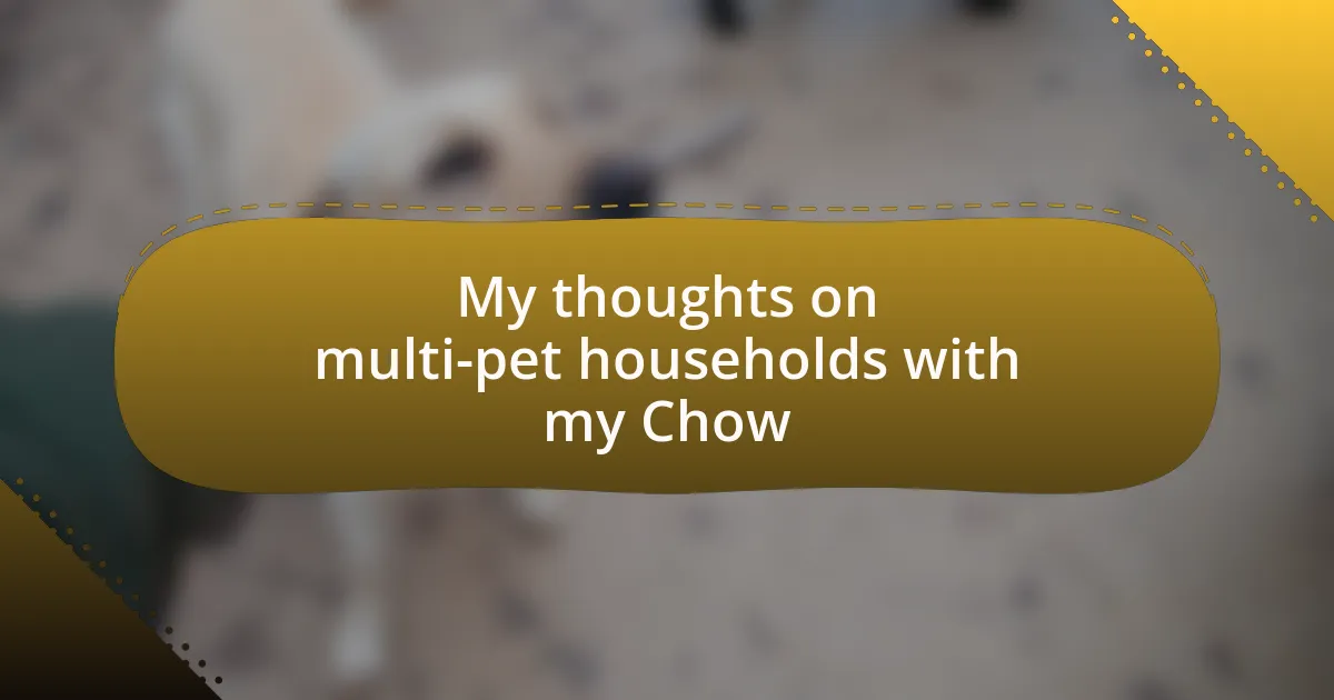 My thoughts on multi-pet households with my Chow