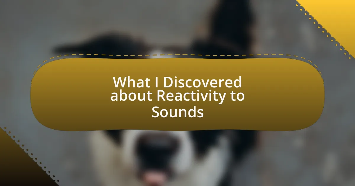 What I Discovered about Reactivity to Sounds
