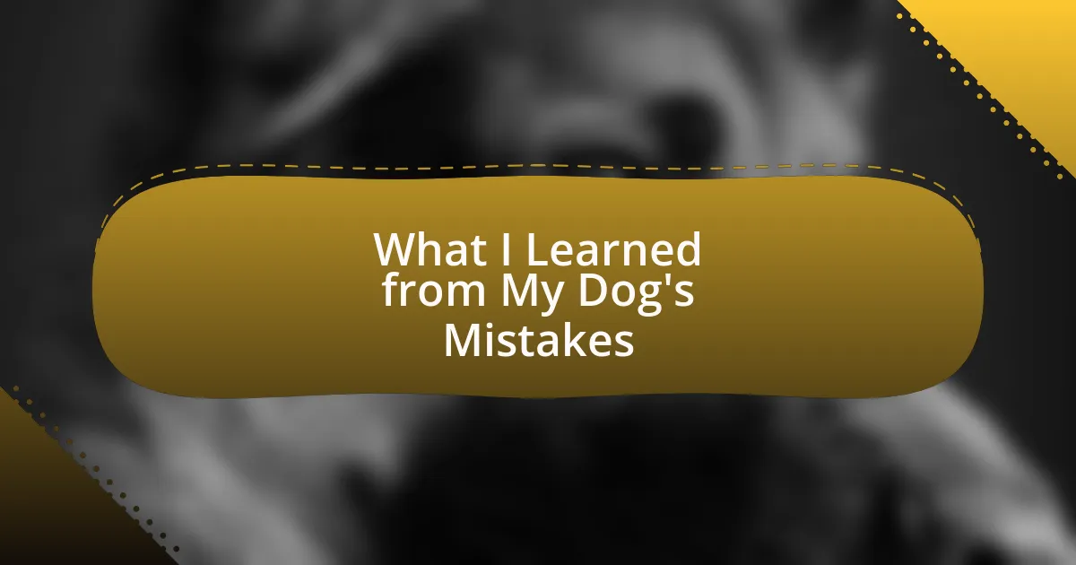 What I Learned from My Dog’s Mistakes