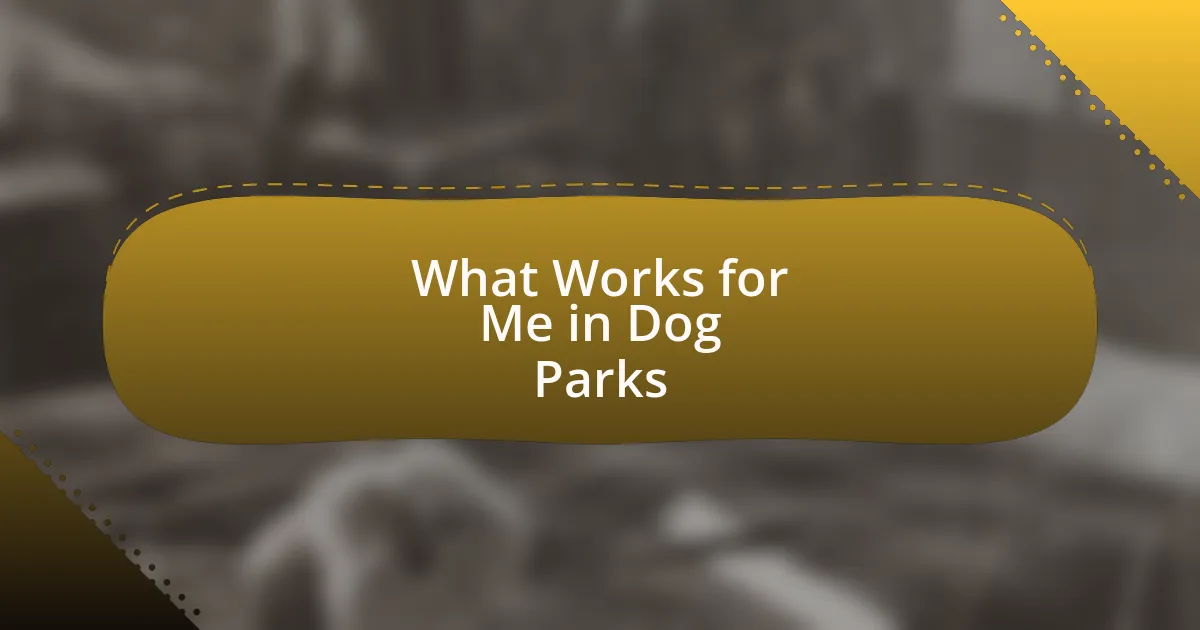 What Works for Me in Dog Parks